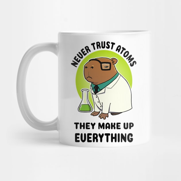 Never trust atoms they make up everything Capybara Scientist by capydays